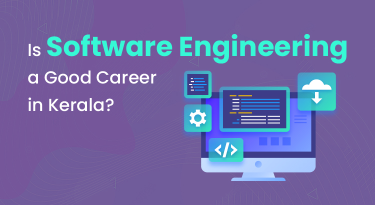 Is Software Engineering a Good Career in Kerala? - WebDesignCochin