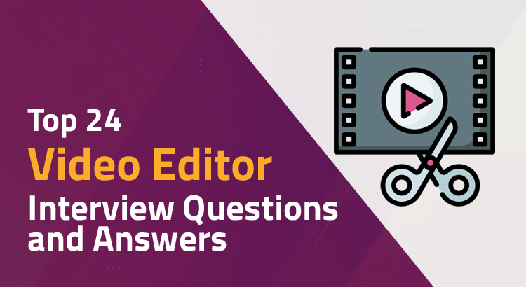 video editor interview questions and answers